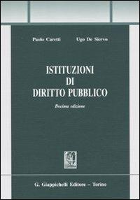 Istituzioni di diritto pubblico - Paolo Caretti, Ugo De Siervo - Libro Giappichelli 2010, Trittico giuridico. Sez. manuali | Libraccio.it