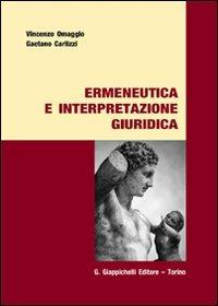 Ermeneutica e interpretazione giuridica - Vincenzo Omaggio, Gaetano Carlizzi - Libro Giappichelli 2010 | Libraccio.it