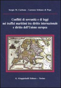Conflitti di sovranità e di leggi nei traffici marittimi tra diritto internazionale e diritto dell'Unione Europea - Sergio Maria Carbone, Lorenzo Schiano di Pepe - Libro Giappichelli 2010 | Libraccio.it