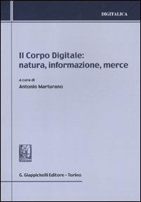 Il corpo digitale: natura, informazione, merce  - Libro Giappichelli 2011, Digitalica | Libraccio.it