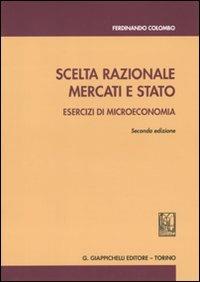 Scelta razionale, mercati e stato. Esercizi di microeconomia - Ferdinando Colombo - Libro Giappichelli 2010 | Libraccio.it