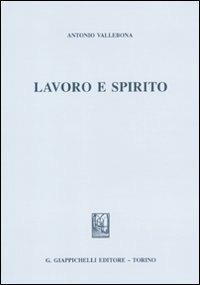 Lavoro e spirito - Antonio Vallebona - Libro Giappichelli 2011 | Libraccio.it