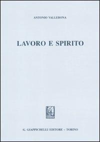 Lavoro e spirito - Antonio Vallebona - Libro Giappichelli 2011 | Libraccio.it