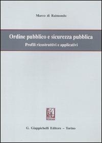 Ordine pubblico e sicurezza pubblica. Profili ricostruttivi e applicativi - Marco Di Raimondo - Libro Giappichelli 2011 | Libraccio.it
