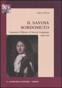 Il savoia sordomuto. Emanuele Filiberto di Savoia Carignano 1628-1709 - Leila Picco - Libro Giappichelli 2011 | Libraccio.it