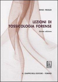 Lezioni di tossicologia forense - Rino Froldi - Libro Giappichelli 2011 | Libraccio.it
