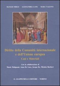 Diritto della Comunità internazionale e dell'Unione europea. Casi e materiali - Manlio Frigo, Alessandra Lang, Mara Valenti - Libro Giappichelli 2011 | Libraccio.it