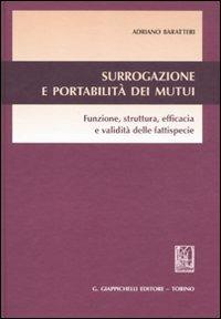 Surrogazione e portabilità dei mutui. Funzione, struttura, efficacia e validità delle fattispecie - Adriano Baratteri - Libro Giappichelli 2011 | Libraccio.it