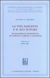 La vita nascente e il suo futuro. Bilanciamenti ragionevoli tra diritto, scienza e coscienza