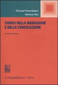 Codice della mediazione e della conciliazione - Giovanni Sciancalepore, Salvatore Sica - Libro Giappichelli 2011 | Libraccio.it
