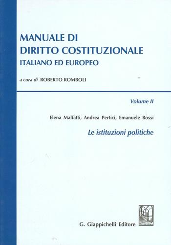 Manuale di diritto costituzionale italiano ed europeo. Vol. 2: Le istituzioni politiche. - Elena Malfatti, Andrea Pertici, Emanuele Rossi - Libro Giappichelli 2011 | Libraccio.it