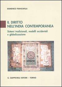 Il diritto nell'India contemporanea. Sistemi tradizionali, modelli occidentali e globalizzazione - Domenico Francavilla - Libro Giappichelli 2011 | Libraccio.it