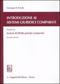 Introduzione ai sistemi giuridici comparati. Estratto da Lezioni di diritto privato comparato - Giuseppe B. Portale - Libro Giappichelli 2011 | Libraccio.it