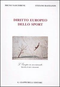 Diritto europeo dello sport. L'Europa in movimento. Raccolta di testi e documenti - Bruno Nascimbene, Stefano Bastianon - Libro Giappichelli 2011 | Libraccio.it