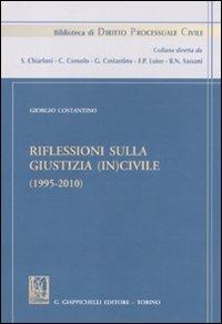 Riflessioni sulla giustizia (in)civile (1995-2010) - Giorgio Costantino - Libro Giappichelli 2011, Biblioteca di diritto processuale civile | Libraccio.it