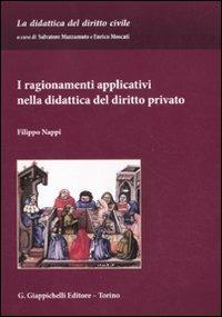 I ragionamenti applicativi nella didattica del diritto privato - Filippo Nappi - Libro Giappichelli 2011, La didattica del diritto civile | Libraccio.it