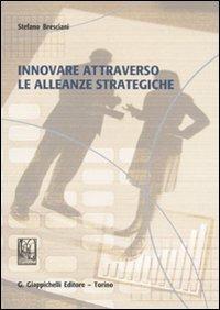 Innovare attraverso le alleanze strategiche - Stefano Bresciani - Libro Giappichelli 2011 | Libraccio.it