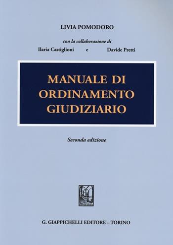 Manuale di ordinamento giudiziario - Livia Pomodoro, Ilaria Castiglioni, Davide Pretti - Libro Giappichelli 2013 | Libraccio.it
