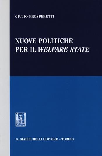 Nuove politiche per il welfare state - Giulio Prosperetti - Libro Giappichelli 2013 | Libraccio.it