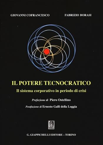 Il potere tecnocratico. Il sistema corporativo in periodo di crisi - Giovanni Cofrancesco, Fabrizio Borasi - Libro Giappichelli 2013 | Libraccio.it