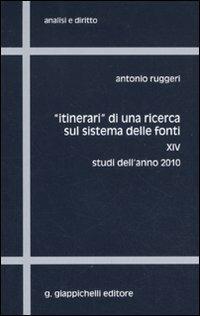 «Itinerari» di una ricerca sul sistema delle fonti. Vol. 14: Studi dell'anno 2010 - Antonio Ruggeri - Libro Giappichelli 2011, Analisi e diritto. Serie teorica | Libraccio.it