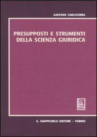 Presupposti e strumenti della scienza giuridica - Gaetano Carcaterra - Libro Giappichelli 2011 | Libraccio.it