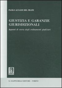 Giustizia e garanzie giurisdizionali. Appunti di storia degli ordinamenti giudiziari - Paolo Alvazzi Del Frate - Libro Giappichelli 2011 | Libraccio.it