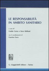 Le responsabilità in ambito sanitario. Atti del convegno svoltosi il 13 luglio 2009 in Roma presso l'Accademia nazionale dei Lincei  - Libro Giappichelli 2011 | Libraccio.it