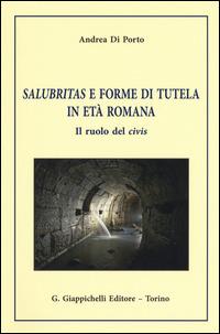 Salubritas e forme di tutela in età romana. Il ruolo del civis - Andrea Di Porto - Libro Giappichelli 2015 | Libraccio.it