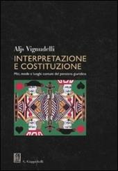 Interpretazione e costituzione. Miti, mode e luoghi comuni del pensiero giuridico