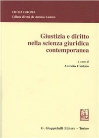 Giustizia e diritto nella scienza giuridica contemporanea  - Libro Giappichelli 2011, Critica Europea | Libraccio.it