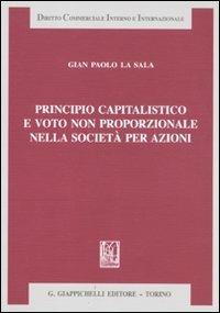 Principio capitalistico e voto non proporzionale nella società per azioni - G. Paolo La Sala - Libro Giappichelli 2011, Diritto commerciale interno e internazionale | Libraccio.it