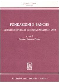 Fondazione e banche. Modelli ed esperienze in Europa e negli Stati Uniti  - Libro Giappichelli 2012, Quaderni Cesifin. Nuova serie | Libraccio.it