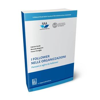 I follower nelle organizzazioni. Pensare e agire da follower - Fabrizio Dardo, Riccardo Magnone, Franco Tartaglia - Libro Giappichelli 2011 | Libraccio.it