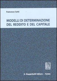 Modelli di determinazione del reddito e del capitale - Francesco Sotti - Libro Giappichelli 2011 | Libraccio.it