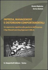 Impresa, management e distorsioni comportamentali. Un approccio cognitivo alla gestione dell'impresa. L'ego Biased Learning Approach (EBLA) - Nicola Miglietta, Enrico Battisti - Libro Giappichelli 2011 | Libraccio.it