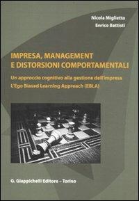 Impresa, management e distorsioni comportamentali. Un approccio cognitivo alla gestione dell'impresa. L'ego Biased Learning Approach (EBLA) - Nicola Miglietta, Enrico Battisti - Libro Giappichelli 2011 | Libraccio.it