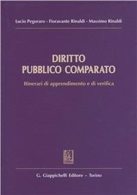 Diritto pubblico comparato. Itinerari di apprendimento e di verifica - Lucio Pegoraro, Maurizio Fioravanti, Massimo Rinaldi - Libro Giappichelli 2011 | Libraccio.it