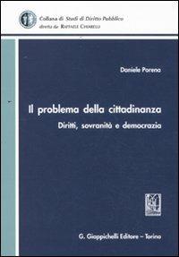 Il problema della cittadinanza. Diritti, sovranità e democrazia - Daniele Porena - Libro Giappichelli 2011, Studi di diritto pubblico | Libraccio.it