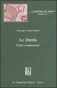 Le libertà. Profili comparatistici - Giuseppe F. Ferrari - Libro Giappichelli 2011, Le frontiere del diritto. Quaderni | Libraccio.it