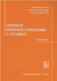 Lezioni di matematica finanziaria e attuariale. Corso base - M. Elena De Giuli, Mario A. Maggi, Francesco M. Paris - Libro Giappichelli 2002 | Libraccio.it