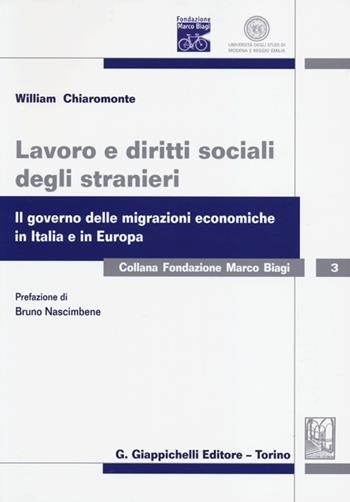 Lavoro e diritti sociali degli stranieri. Il governo delle migrazioni economiche in Italia e in Europa - William Chiaromonte - Libro Giappichelli 2013, Fondazione Marco Biagi | Libraccio.it