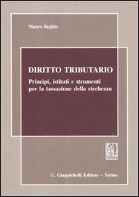 Diritto tributario. Principi, istituti e strumenti per la tassazione della ricchezza - Mauro Beghin - Libro Giappichelli 2011 | Libraccio.it