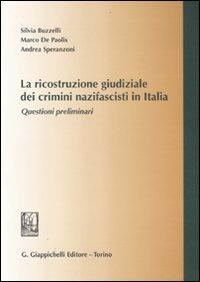 La ricostruzione giudiziale dei crimini nazifascisti in Italia. Questioni preliminari - Silvia Buzzelli, Marco De Paolis, Andrea Speranzoni - Libro Giappichelli 2012 | Libraccio.it