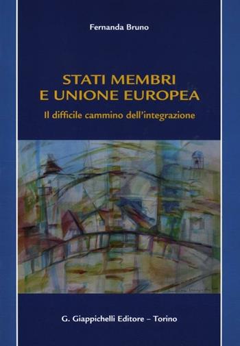 Stati membri e Unione europea. Il difficile cammino dell'integrazione - Fernanda Bruno - Libro Giappichelli 2012 | Libraccio.it