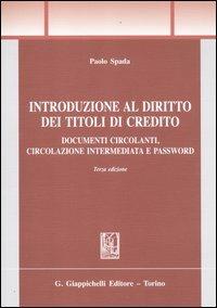 Introduzione al diritto dei titoli di credito. Documenti circolanti, circolazione intermediata e password - Paolo Spada - Libro Giappichelli 2012, Trittico giuridico. Sez. introduzioni | Libraccio.it