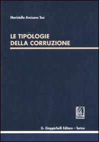 Le tipologie della corruzione - Maristella Amisano Tesi - Libro Giappichelli 2012 | Libraccio.it