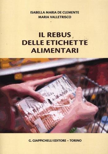 Il rebus delle etichette alimentari - Isabella M. De Clemente, Maria Valletrisco - Libro Giappichelli 2012 | Libraccio.it