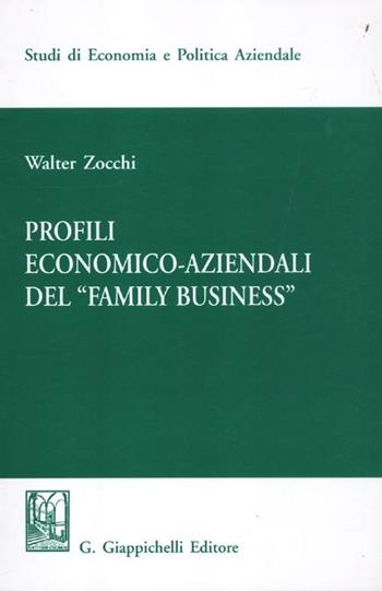 Profili economici-aziendali del «Family business» - Walter Zocchi - Libro Giappichelli 2012, Studi di economia e politica aziendale | Libraccio.it