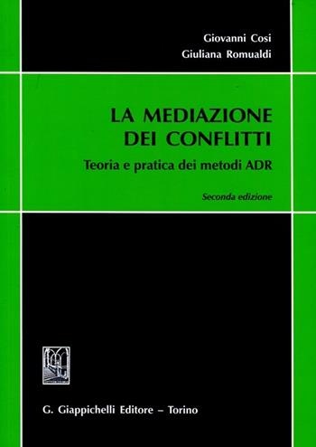 La mediazione dei conflitti. Teoria e pratica dei metodi ADR - Giovanni Cosi, Giuliana Romualdi - Libro Giappichelli 2012 | Libraccio.it